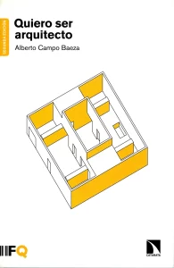 "Quiero ser Arquitecto", escrito por el eminente Alberto Campo Baeza